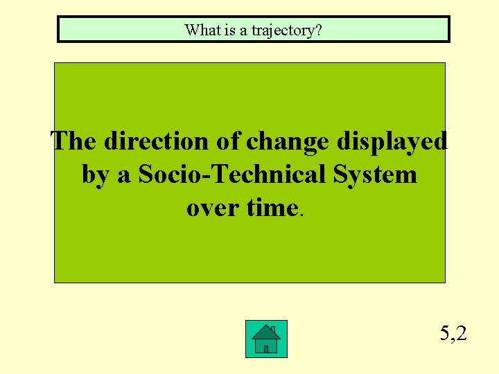What is a trajectory? The direction of change displayed by a Socio-Technical System over