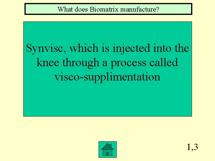 What does Biomatrix manufacture? Synvisc, which is injected into the knee through a process