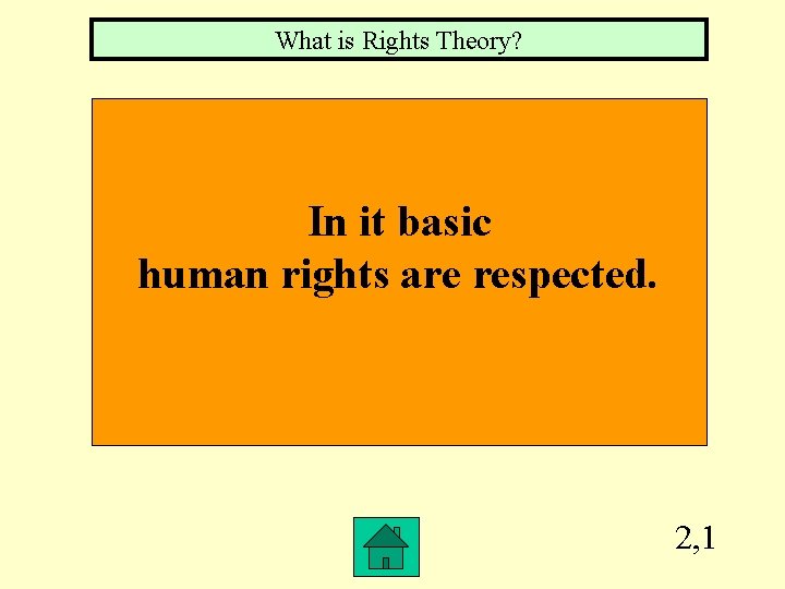 What is Rights Theory? In it basic human rights are respected. 2, 1 