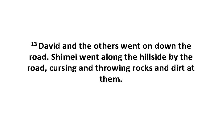 13 David and the others went on down the road. Shimei went along the