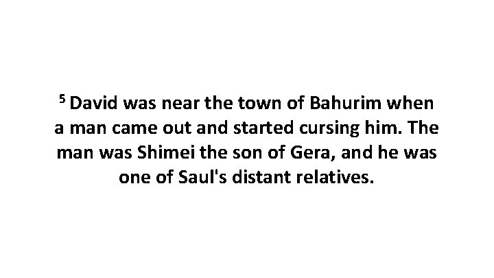 5 David was near the town of Bahurim when a man came out and