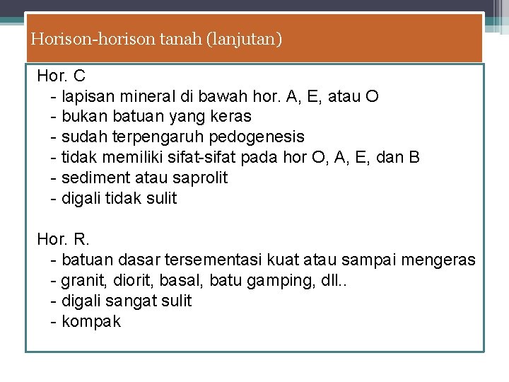 Horison-horison tanah (lanjutan) Hor. C - lapisan mineral di bawah hor. A, E, atau