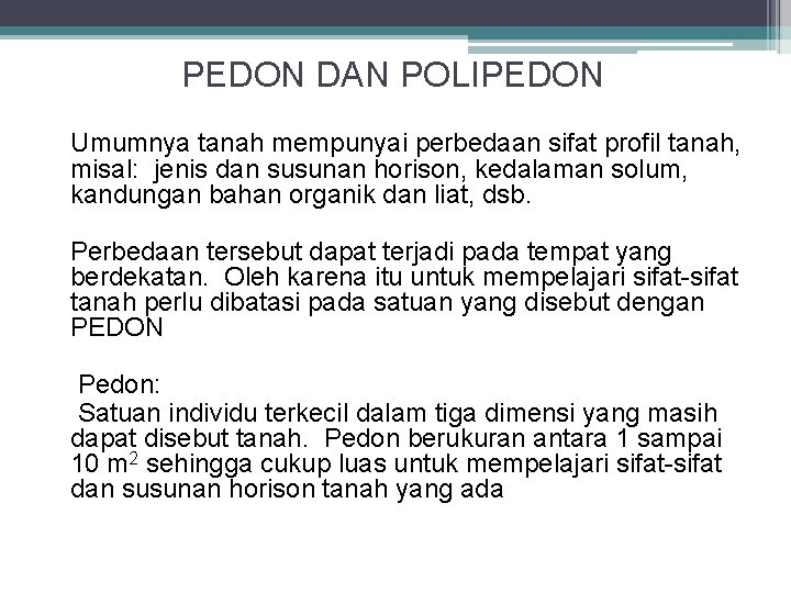 PEDON DAN POLIPEDON Umumnya tanah mempunyai perbedaan sifat profil tanah, misal: jenis dan susunan