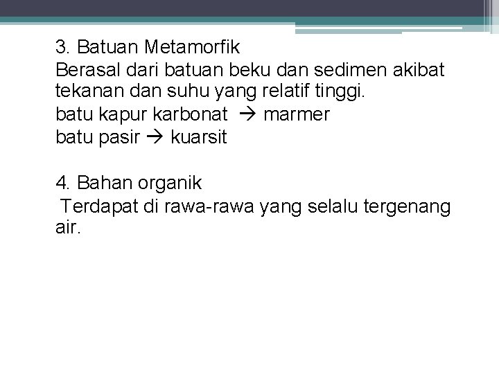 3. Batuan Metamorfik Berasal dari batuan beku dan sedimen akibat tekanan dan suhu yang