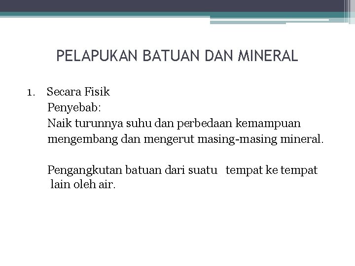 PELAPUKAN BATUAN DAN MINERAL 1. Secara Fisik Penyebab: Naik turunnya suhu dan perbedaan kemampuan