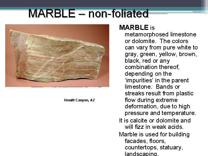 MARBLE – non-foliated MARBLE is Hewitt Canyon, AZ metamorphosed limestone or dolomite. The colors