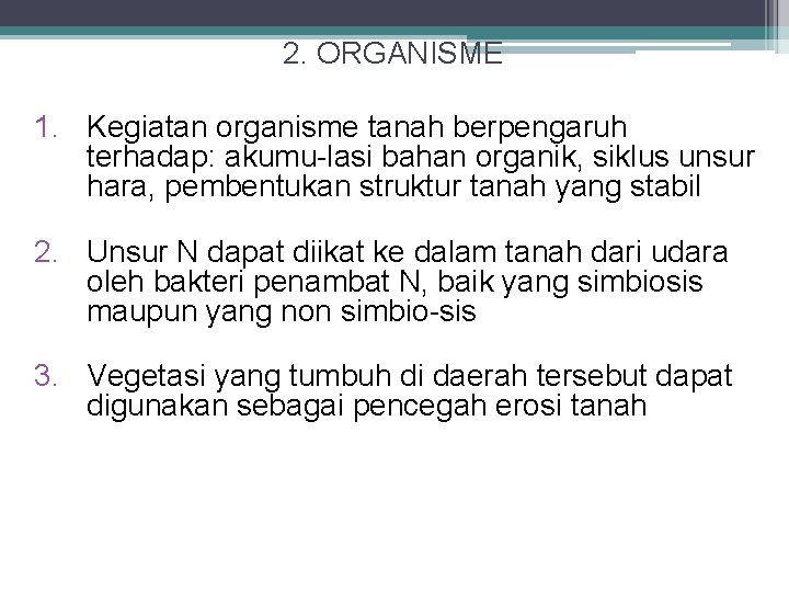 2. ORGANISME 1. Kegiatan organisme tanah berpengaruh terhadap: akumu-lasi bahan organik, siklus unsur hara,