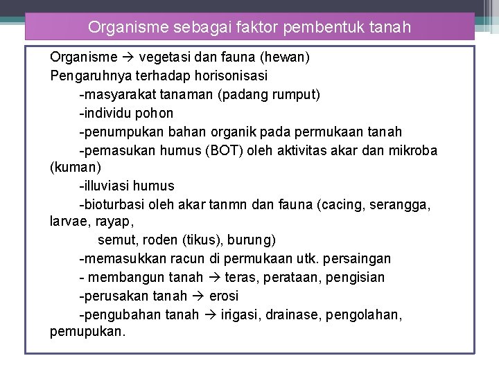 Organisme sebagai faktor pembentuk tanah Organisme vegetasi dan fauna (hewan) Pengaruhnya terhadap horisonisasi -masyarakat