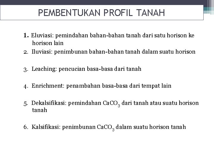 PEMBENTUKAN PROFIL TANAH 1. Eluviasi: pemindahan bahan-bahan tanah dari satu horison ke horison lain