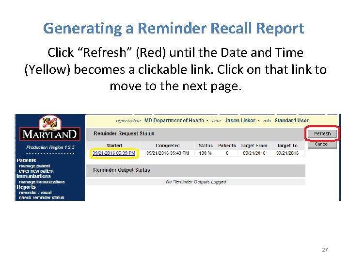 Generating a Reminder Recall Report Click “Refresh” (Red) until the Date and Time (Yellow)