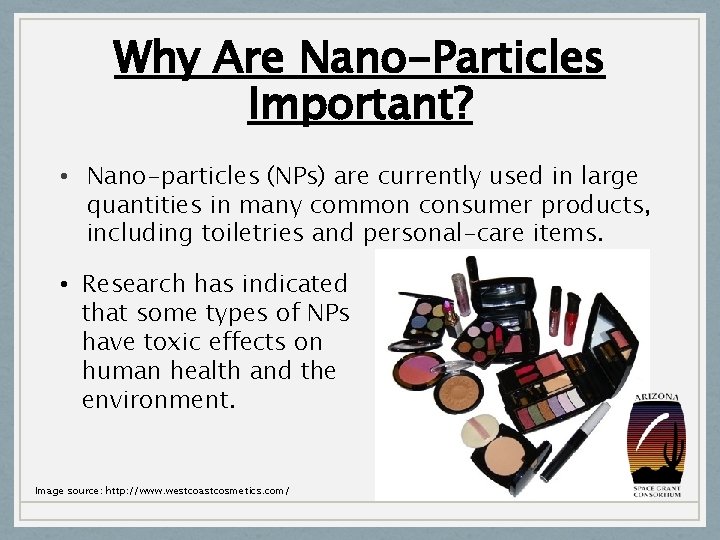 Why Are Nano-Particles Important? • Nano-particles (NPs) are currently used in large quantities in