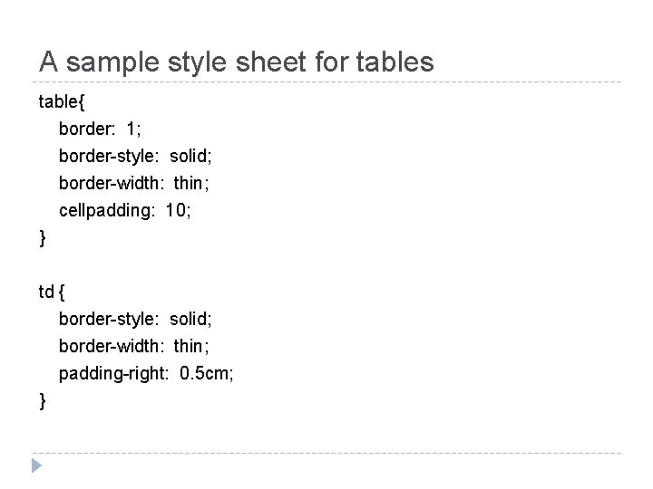 A sample style sheet for tables table{ border: 1; border-style: solid; border-width: thin; cellpadding: