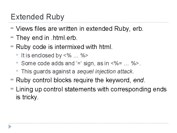 Extended Ruby Views files are written in extended Ruby, erb. They end in. html.