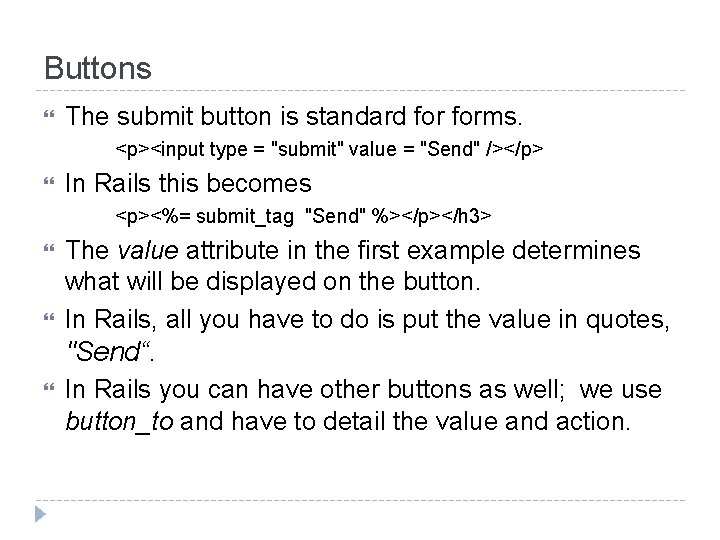 Buttons The submit button is standard forms. <p><input type = "submit" value = "Send"