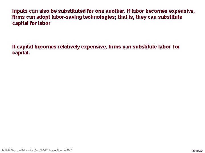 inputs can also be substituted for one another. If labor becomes expensive, firms can