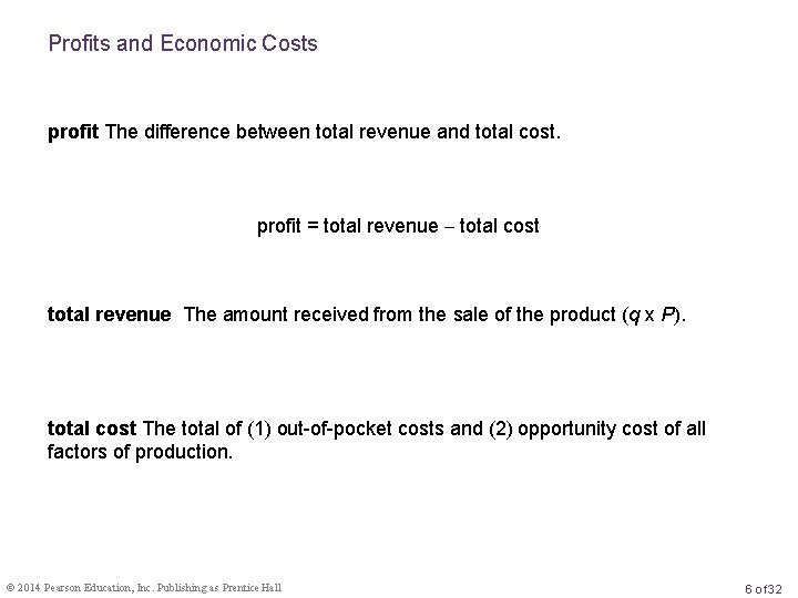 Profits and Economic Costs profit The difference between total revenue and total cost. profit