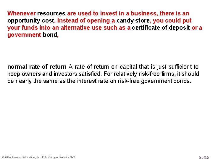 Whenever resources are used to invest in a business, there is an opportunity cost.