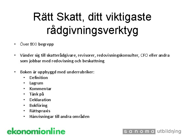 Rätt Skatt, ditt viktigaste rådgivningsverktyg • Över 800 begrepp • Vänder sig till skatterådgivare,