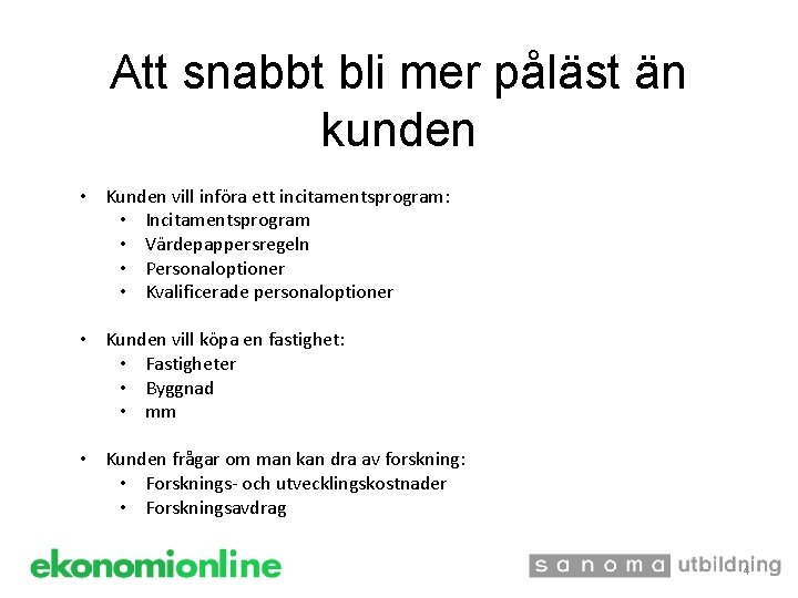 Att snabbt bli mer påläst än kunden • Kunden vill införa ett incitamentsprogram: •