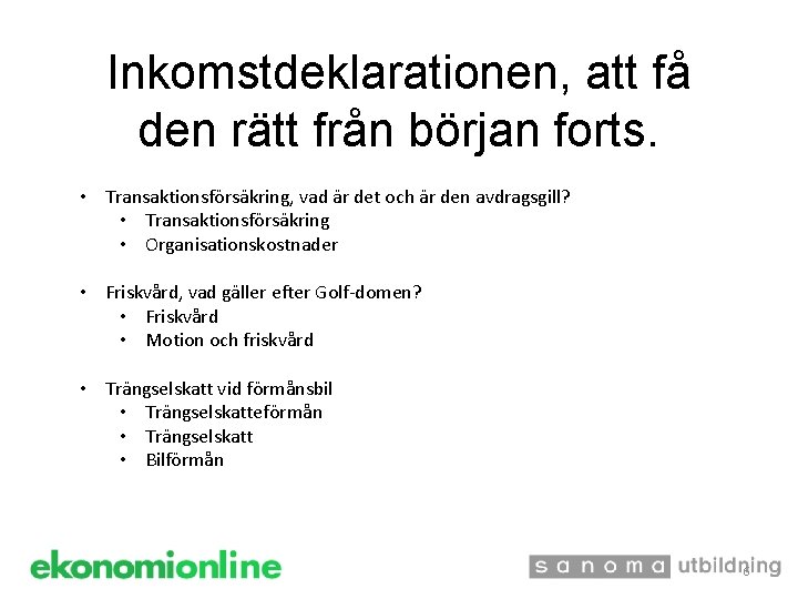 Inkomstdeklarationen, att få den rätt från början forts. • Transaktionsförsäkring, vad är det och