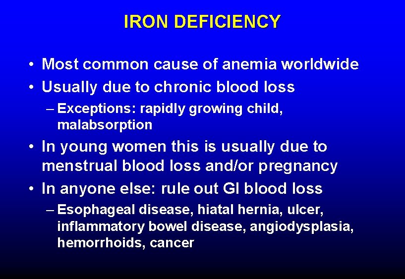 IRON DEFICIENCY • Most common cause of anemia worldwide • Usually due to chronic