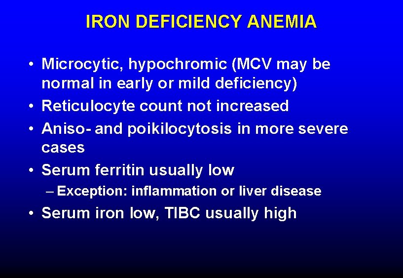 IRON DEFICIENCY ANEMIA • Microcytic, hypochromic (MCV may be normal in early or mild