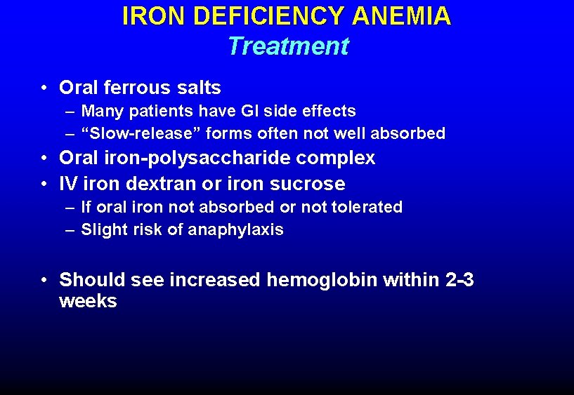 IRON DEFICIENCY ANEMIA Treatment • Oral ferrous salts – Many patients have GI side