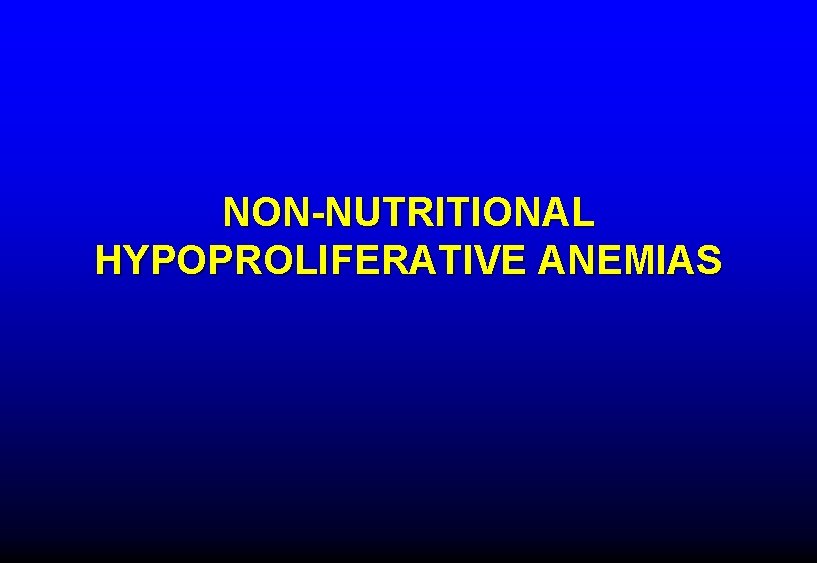 NON-NUTRITIONAL HYPOPROLIFERATIVE ANEMIAS 