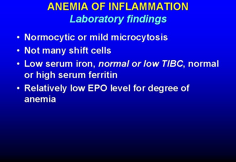 ANEMIA OF INFLAMMATION Laboratory findings • Normocytic or mild microcytosis • Not many shift