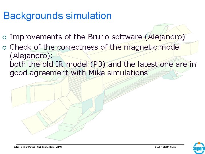 Backgrounds simulation ¡ ¡ Improvements of the Bruno software (Alejandro) Check of the correctness