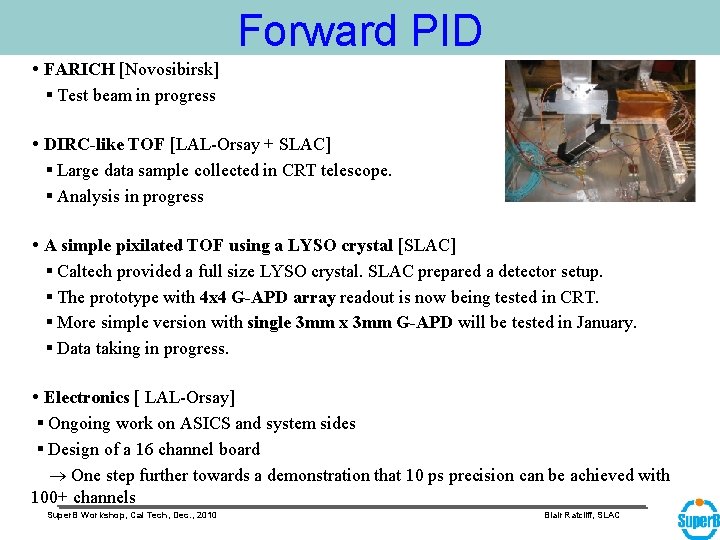 Forward PID FARICH [Novosibirsk] Test beam in progress DIRC-like TOF [LAL-Orsay + SLAC] Large