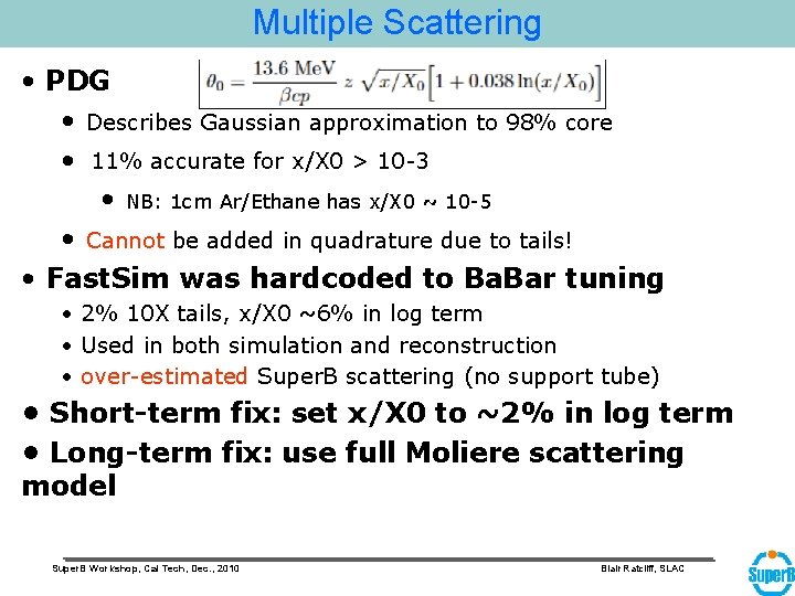 Multiple Scattering • PDG • Describes Gaussian approximation to 98% core • 11% accurate
