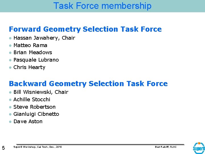 Task Force membership Forward Geometry Selection Task Force l l l Hassan Jawahery, Chair