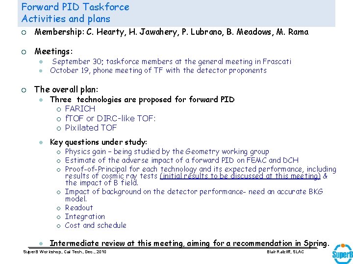 Forward PID Taskforce Activities and plans ¡ Membership: C. Hearty, H. Jawahery, P. Lubrano,
