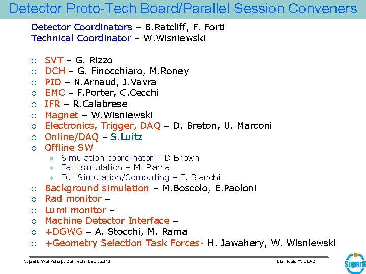 Detector Proto-Tech Board/Parallel Session Conveners Detector Coordinators – B. Ratcliff, F. Forti Technical Coordinator