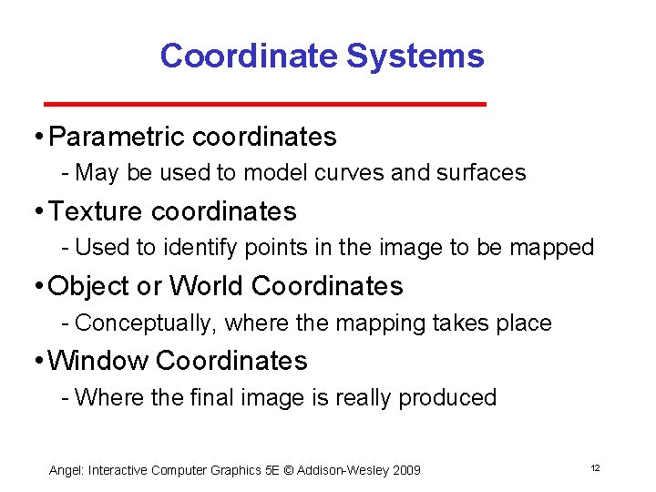 Coordinate Systems • Parametric coordinates May be used to model curves and surfaces •
