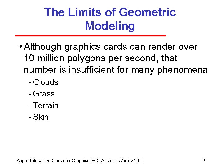 The Limits of Geometric Modeling • Although graphics cards can render over 10 million