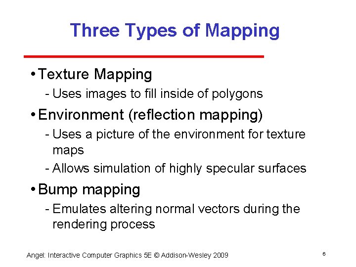 Three Types of Mapping • Texture Mapping Uses images to fill inside of polygons
