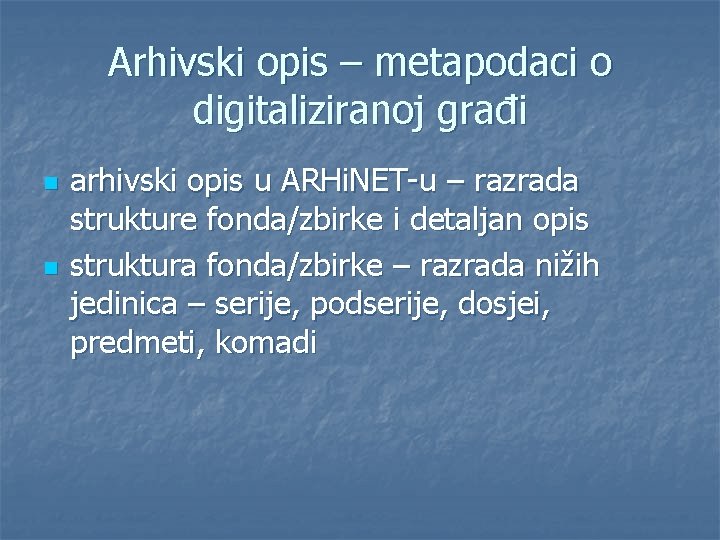 Arhivski opis – metapodaci o digitaliziranoj građi n n arhivski opis u ARHi. NET-u