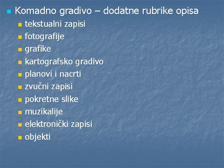 n Komadno gradivo – dodatne rubrike opisa tekstualni zapisi n fotografije n grafike n