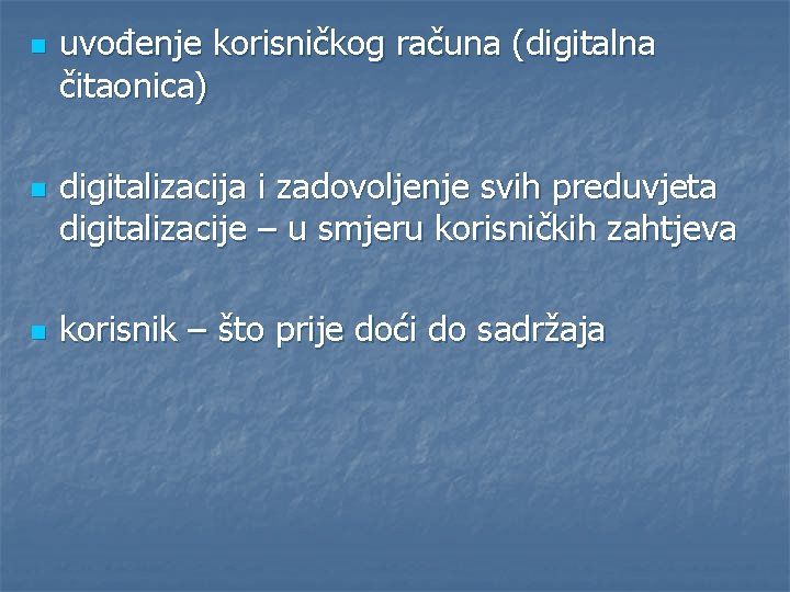 n n n uvođenje korisničkog računa (digitalna čitaonica) digitalizacija i zadovoljenje svih preduvjeta digitalizacije