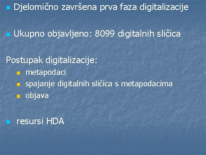 n Djelomično završena prva faza digitalizacije n Ukupno objavljeno: 8099 digitalnih sličica Postupak digitalizacije: