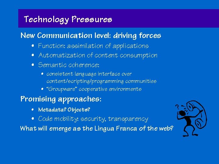 Technology Pressures New Communication level: driving forces • Function: assimilation of applications • Automatization