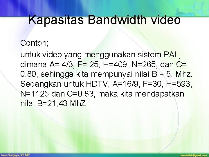 Kapasitas Bandwidth video Contoh; untuk video yang menggunakan sistem PAL, dimana A= 4/3, F=