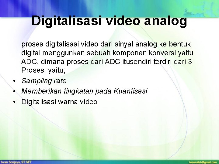 Digitalisasi video analog proses digitalisasi video dari sinyal analog ke bentuk digital menggunkan sebuah