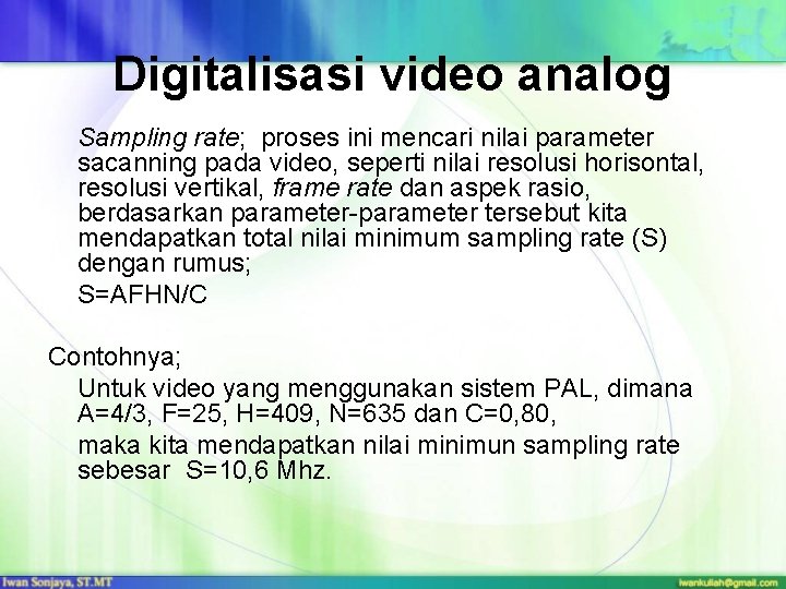Digitalisasi video analog Sampling rate; proses ini mencari nilai parameter sacanning pada video, seperti