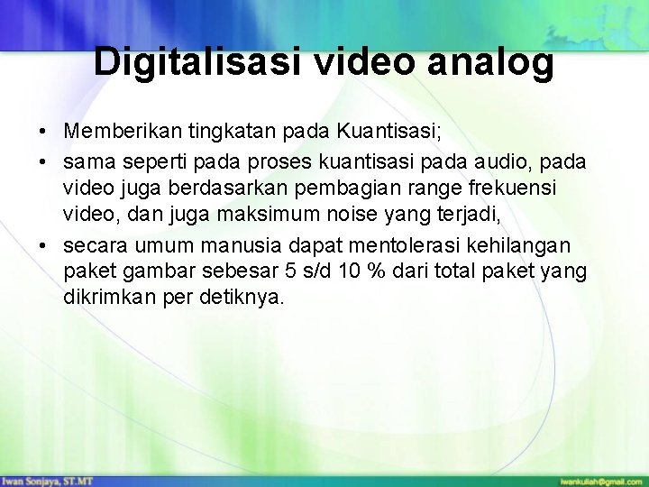 Digitalisasi video analog • Memberikan tingkatan pada Kuantisasi; • sama seperti pada proses kuantisasi