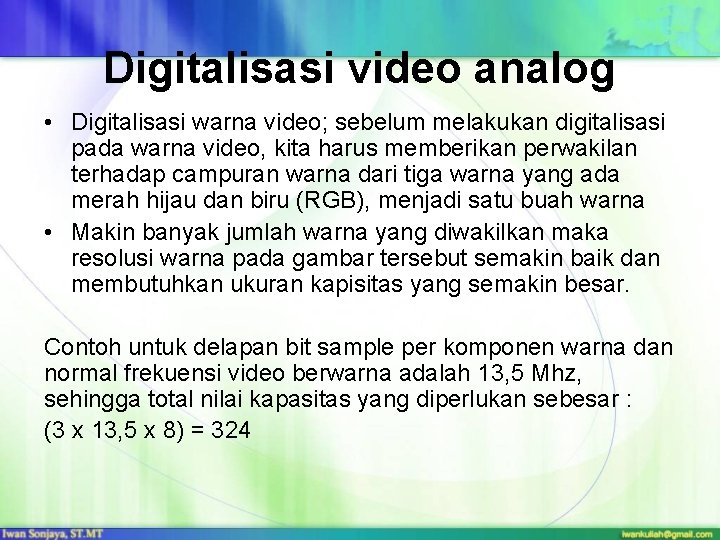 Digitalisasi video analog • Digitalisasi warna video; sebelum melakukan digitalisasi pada warna video, kita