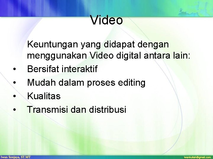 Video • • Keuntungan yang didapat dengan menggunakan Video digital antara lain: Bersifat interaktif