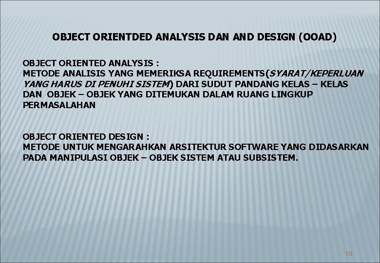 OBJECT ORIENTDED ANALYSIS DAN AND DESIGN (OOAD) OBJECT ORIENTED ANALYSIS : METODE ANALISIS YANG